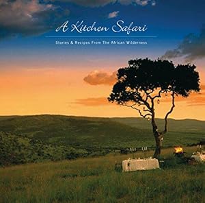 Seller image for A Kitchen Safari: Stories and Recipes from the African Wilderness for sale by WeBuyBooks