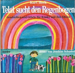 Seller image for Telat sucht den Regenbogen : Geschichten u. Gebete fr Kinder u. ihre Eltern. Bilder von Joachim Schuster for sale by Schrmann und Kiewning GbR