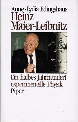 Heinz Maier-Leibnitz: Ein halbes Jh. experimentelle Physik. Anne-Lydia Edingshaus