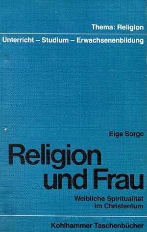 Seller image for Religion und Frau : weibl. Spiritualitt im Christentum. Kohlhammer-Taschenbcher ; Bd. 1038 : Thema Religion for sale by Schrmann und Kiewning GbR