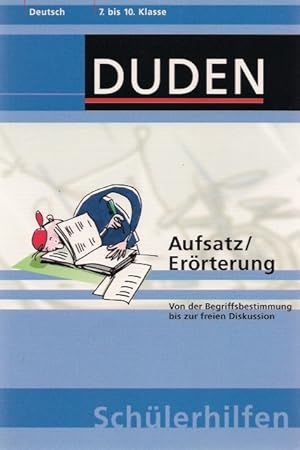 Duden-Schülerhilfen; Teil: Deutsch. Aufsatz, Erörterung : von der Begriffsbestimmung bis zur frei...