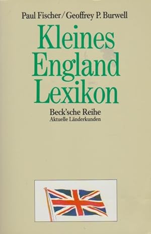 Kleines England-Lexikon : Wissenswertes über Grossbritannien. ; Geoffrey P. Burwell / Beck'sche R...