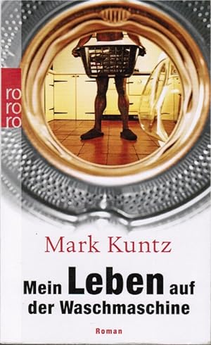 Seller image for Mein Leben auf der Waschmaschine : Roman. Mark Kuntz / Rororo ; 24704 for sale by Schrmann und Kiewning GbR