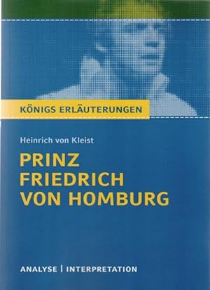 Seller image for Textanalyse und Interpretation zu Heinrich von Kleist, Prinz Friedrich von Homburg : alle erforderlichen Infos fr Abitur, Matura, Klausur und Referat plus Musteraufgaben mit Lsungsanstzen. Knigs Erluterungen ; Bd. 451 for sale by Schrmann und Kiewning GbR