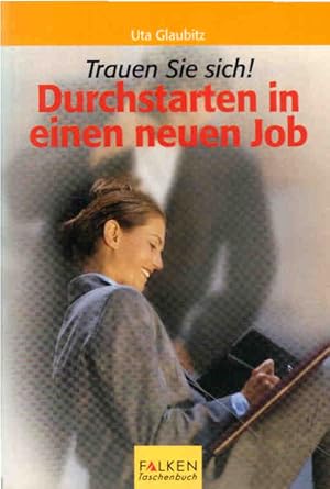 Seller image for Durchstarten in einen neuen Job : trauen Sie sich!. for sale by Schrmann und Kiewning GbR