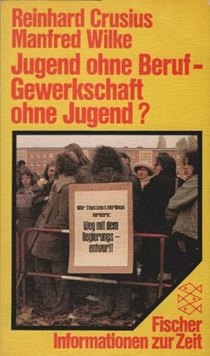 Bild des Verkufers fr Jugend ohne Beruf - Gewerkschaft ohne Jugend? : Gewerkschaftl. Jugend- u. Berufsbildungspolitik von 1977 bis 1981. Reinhard Crusius ; Manfred Wilke / Fischer-Taschenbcher ; 4235 : Informationen zur Zeit zum Verkauf von Schrmann und Kiewning GbR