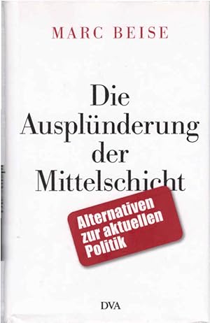 Seller image for Die Ausplnderung der Mittelschicht : Alternativen zur aktuellen Politik. for sale by Schrmann und Kiewning GbR