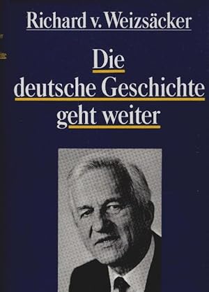 Seller image for Die deutsche Geschichte geht weiter. Richard v. Weizscker for sale by Schrmann und Kiewning GbR