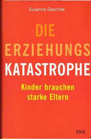 Seller image for Die Erziehungskatastrophe : Kinder brauchen starke Eltern. for sale by Schrmann und Kiewning GbR