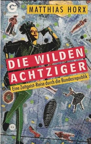 Seller image for Die wilden Achtziger : eine Zeitgeist-Reise durch die Bundesrepublik. Goldmann ; 9469 for sale by Schrmann und Kiewning GbR
