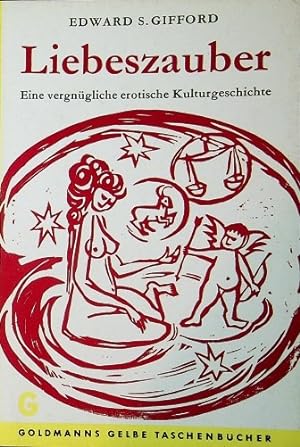 Seller image for Liebeszauber : Eine vergngl. erot. Kulturgeschichte. Edward S. Gifford / Goldmanns gelbe Taschenbcher ; Bd. 1708 for sale by Schrmann und Kiewning GbR