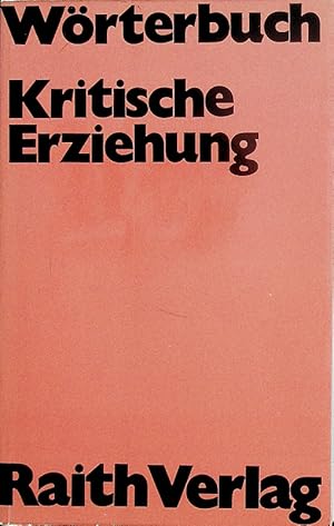 Imagen del vendedor de Wrterbuch kritische Erziehung. hrsg. von Eberhard Rauch; Wolfgang Anzinger. In Zusammenarb. mit K. Bergk [u. a.] a la venta por Schrmann und Kiewning GbR