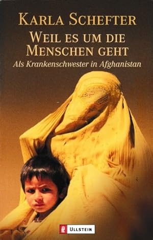 Image du vendeur pour Weil es um die Menschen geht : als Krankenschwester in Afghanistan. Karla Schefter / Ullstein ; 36382 mis en vente par Schrmann und Kiewning GbR