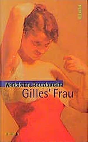 Imagen del vendedor de Gilles' Frau : Roman. Madeleine Bourdouxhe. Aus dem Franz. von Monika Schlitzer. Mit einem Nachw. von Faith Evans a la venta por Schrmann und Kiewning GbR