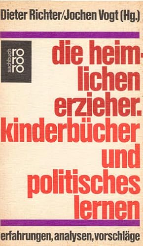 Seller image for Die heimlichen Erzieher : Kinderbcher u. polit. Lernen; [erfahrungen, analysen, vorschlge]. hrsg. von Dieter Richter u. Jochen Vogt / rororo ; 6843 : rororo-sachbuch : polit. erziehung for sale by Schrmann und Kiewning GbR