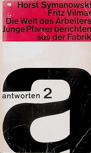 Seller image for Die Welt des Arbeiters : Junge Pfarrer berichten aus d. Fabrik. ; Fritz Vilmar. Mit e. Geleitw. von Helmut Gollwitzer / antworten ; 2 for sale by Schrmann und Kiewning GbR