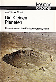 Die kleinen Planeten : Planetoide u. ihre Entdeckungsgeschichte. Joachim W. Ekrutt. [Mit 40 Abb.,...