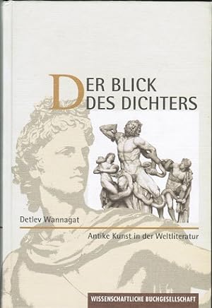 Seller image for Antike Kunst in der Weltliteratur : der Blick des Dichters. hrsg. und kommentiert von Detlev Wannagat for sale by Schrmann und Kiewning GbR