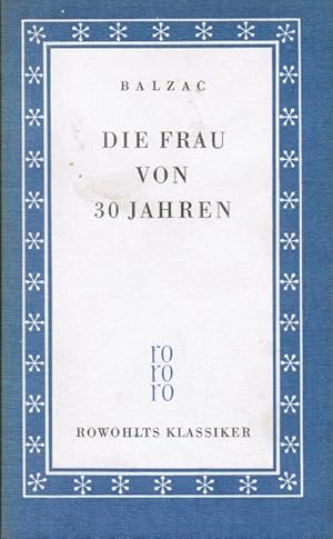 Bild des Verkufers fr Die Frau von dreissig Jahren. Honor de Balzac. Mit e. Essay 'Zum Verstndnis d. Werkes' u.e. Bibliographie von Jrgen Frhr von Stackelberg. bers. von Erich Noether / Rowohlts Klassiker der Literatur und der Wissenschaft ; Bd. 35 zum Verkauf von Schrmann und Kiewning GbR