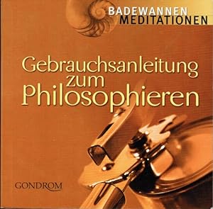Seller image for Gebrauchsanleitung zum Philosophieren Badewannen-Meditationen for sale by Schrmann und Kiewning GbR