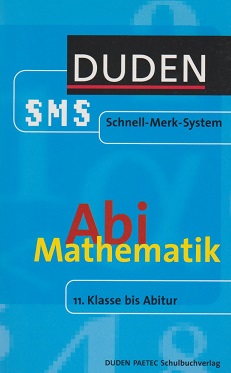 Duden, SMS - Schnell-Merk-System; Teil: Abi Mathematik : 11. Klasse bis Abitur. [Autor Karlheinz ...