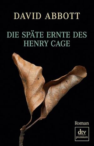 Seller image for Die spte Ernte des Henry Cage : Roman. David Abbott. Aus dem Engl. von Peter Torberg / dtv ; 24848 : Premium for sale by Schrmann und Kiewning GbR