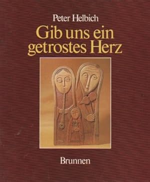 Seller image for Gib uns ein getrostes Herz : von der Zuversicht des Glaubens. Peter Helbich / Brunnen Geschenk Hefte for sale by Schrmann und Kiewning GbR