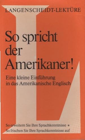 Seller image for So spricht der Amerikaner! : Eine kleine Einf. in d. amerikan. Engl. ; [so erweitern Sie Ihre Sprachkenntnisse, so frischen Sie Ihre Sprachkenntnisse auf]. von O. Marx u. F. Reinsch / Langenscheidt-Lektre ; 70 for sale by Schrmann und Kiewning GbR