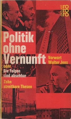 Bild des Verkufers fr Politik ohne Vernunft oder Die Folgen sind absehbar : 10 streitbare Thesen. Hrsg. von Carl Nedelmann u. Gert Schfer. Mit e. Vorw. von Walter Jens / rororo Taschenbuch ; Ausg. 781 zum Verkauf von Schrmann und Kiewning GbR