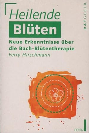 Seller image for Heilende Blten : neue Erkenntnisse ber die Bach-Bltentherapie. Ferry Hirschmann / Econ ; 20488 : ECON-Ratgeber for sale by Schrmann und Kiewning GbR