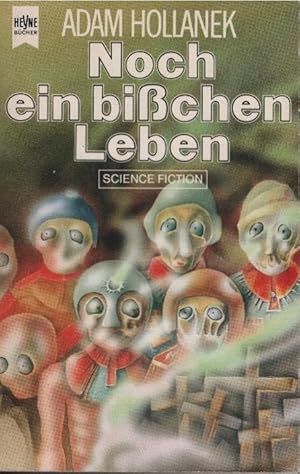 Bild des Verkufers fr Noch ein bisschen Leben : Science-fiction-Roman. Adam Hollanek. [Dt. bers. von Ellen-Alexa Schwarz] / Heyne-Bcher / 6 / Heyne-Science-fiction & Fantasy ; Nr. 4075 zum Verkauf von Schrmann und Kiewning GbR