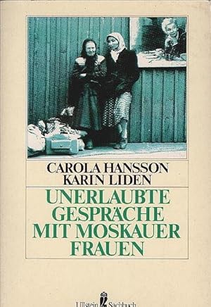 Seller image for Unerlaubte Gesprche mit Moskauer Frauen. ; Karin Liden. Mit e. Vorw. von Susanna Kubelka u.e. Nachw. d. Autorinnen. [bers. von Maria Faulmller] / Ullstein ; Nr. 34640 : Ullstein-Sachbuch for sale by Schrmann und Kiewning GbR