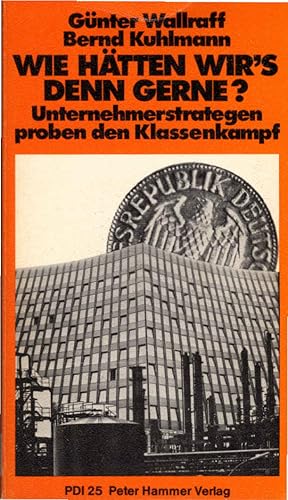 Bild des Verkufers fr Wie htten wir's denn gerne? : Unternehmerstrategen proben d. Klassenkampf. Gnter Wallraff ; Bernd Kuhlmann / Schriftenreihe des Pressedienst Demokratische Initiative ; Bd. 25 zum Verkauf von Schrmann und Kiewning GbR