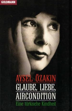 Glaube, Liebe, Aircondition : eine türkische Kindheit. Aysel Özakin. Dt. von Cornelia Holfelder-v...