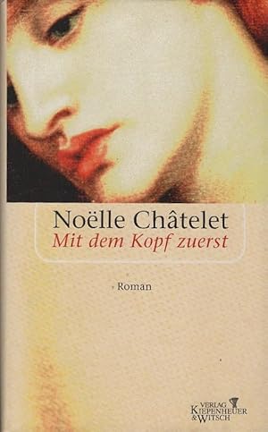 Bild des Verkufers fr Mit dem Kopf zuerst : Roman. Noelle Châtelet. Aus dem Franz. von Uli Wittmann zum Verkauf von Schrmann und Kiewning GbR