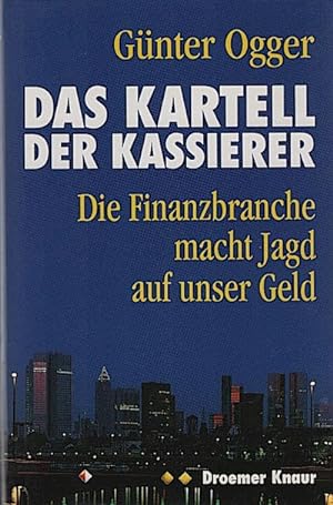 Seller image for Das Kartell der Kassierer : die Finanzbranche macht Jagd auf unser Geld / Gnter Ogger for sale by Schrmann und Kiewning GbR