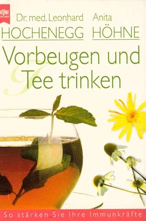 Seller image for Vorbeugen und Tee trinken : so strken Sie Ihre Immunkrfte. Leonhard Hochenegg/Anita Hhne / Heyne-Bcher / 8 / Heyne-Ratgeber ; Nr. 5303 for sale by Schrmann und Kiewning GbR