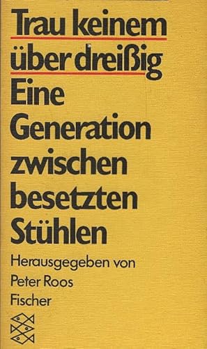 Bild des Verkufers fr Trau keinem ber dreissig : e. Generation zwischen besetzten Sthlen ; 28 Wortmeldungen. ges. von Peter Roos / Fischer-Taschenbcher ; 3055 zum Verkauf von Schrmann und Kiewning GbR