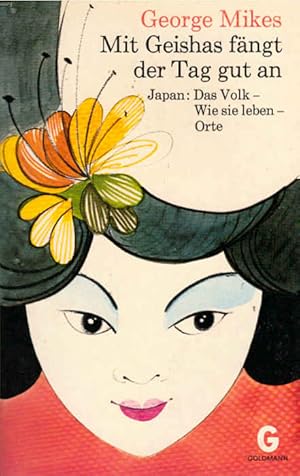 Seller image for Mit Geishas fngt der Tag gut an : Japan; Das Volk, wie sie leben, Orte. [Ins Dt. bers. von Ursula Prinzessin zu Hohenlohe (Ursula von Zedlitz)] / Goldmanns gelbe Taschenbcher ; Bd. 2936 for sale by Schrmann und Kiewning GbR