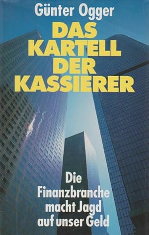 Seller image for Das Kartell der Kassierer : die Finanzbranche macht Jagd auf unser Geld. for sale by Schrmann und Kiewning GbR