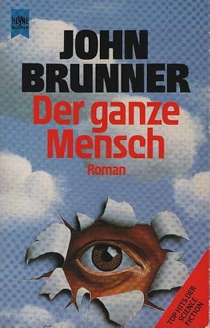 Seller image for Der ganze Mensch : Science-fiction-Roman. John Brunner. [Dt. bers. von Ren Mahlow] / Heyne-Bcher ; Nr. 3609 : Science-fiction for sale by Schrmann und Kiewning GbR