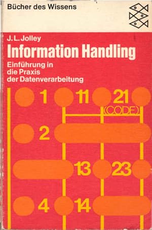 Information Handling : Einführung in d. Praxis d. Datenverarbeitung. J. L. Jolley / Fischer-Tasch...