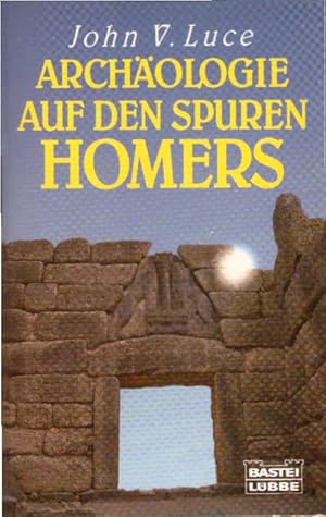 Archäologie auf den Spuren Homers. John V. Luce. Übertr. aus d. Engl. von Joachim Rehork / Bastei...