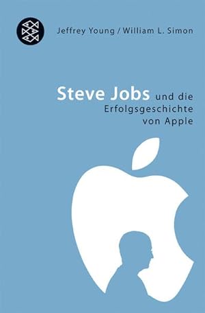 Steve Jobs und die Erfolgsgeschichte von Apple. Jeffrey S. Young ; William L. Simon. Aus dem Amer...