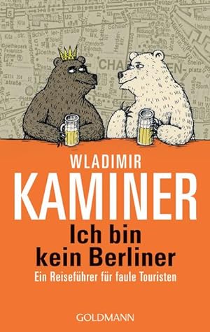 Ich bin kein Berliner : ein Reiseführer für faule Touristen. Wladimir Kaminer / Goldmann ; 54240 ...