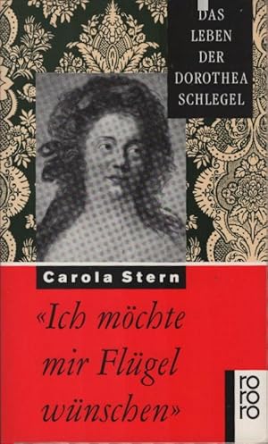 Bild des Verkufers fr "Ich mchte mir Flgel wnschen" : das Leben der Dorothea Schlegel. Carola Stern / Rororo ; 13368 zum Verkauf von Schrmann und Kiewning GbR