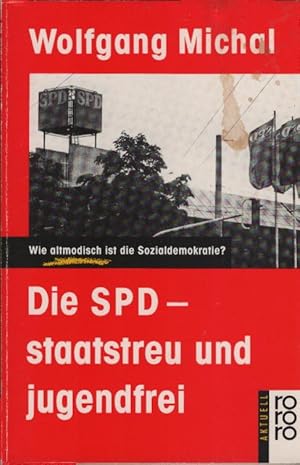 Die SPD - staatstreu und jugendfrei : wie altmodisch ist d. Sozialdemokratie?. Wolfgang Michal / ...