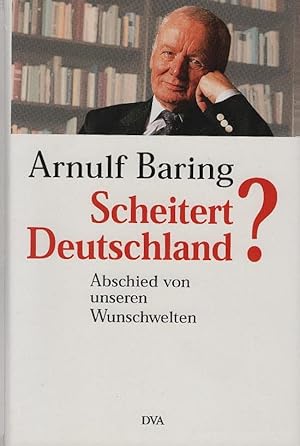 Bild des Verkufers fr Scheitert Deutschland? : der schwierige Abschied von unseren Wunschwelten. In Zusammenarbeit mit Dominik Geppert zum Verkauf von Schrmann und Kiewning GbR