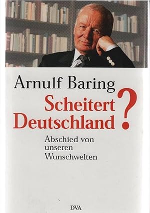 Bild des Verkufers fr Scheitert Deutschland? : der schwierige Abschied von unseren Wunschwelten. In Zusammenarbeit mit Dominik Geppert zum Verkauf von Schrmann und Kiewning GbR