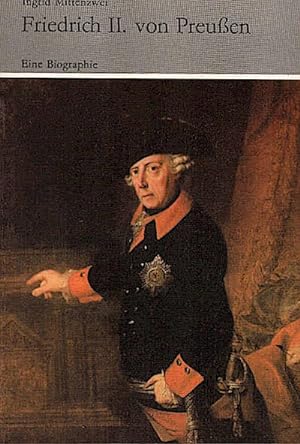 Friedrich II. von Preußen : e. Biographie / Ingrid Mittenzwei